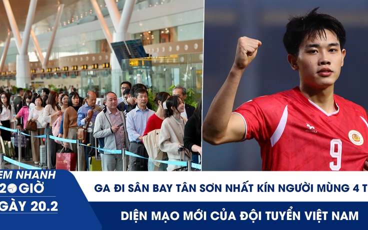 Xem nhanh 20h ngày 20.2: Ga đi sân bay Tân Sơn Nhất kín người mùng 4 tết | Diện mạo mới của đội tuyển Việt Nam