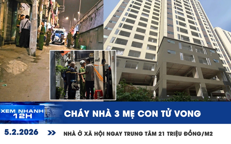 Xem nhanh 12h: Chồng đi vắng, cháy nhà 3 mẹ con tử vong | Mở bán NOXH ở trung tâm TP.HCM