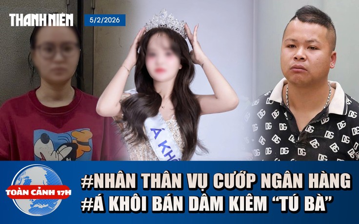Toàn cảnh 17h: Hé lộ nhân thân nghi phạm cướp ngân hàng | Á khôi bán dâm kiêm ‘tú bà’ bị bắt là ai