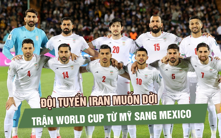 Đội tuyển Iran muốn dời trận World Cup từ Mỹ sang Mexico