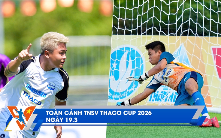 TNSV THACO Cup 2026 ngày 19.3: Bí mật sau 2 tấm vé bán kết đả bại cả đương kim vô địch và á quân