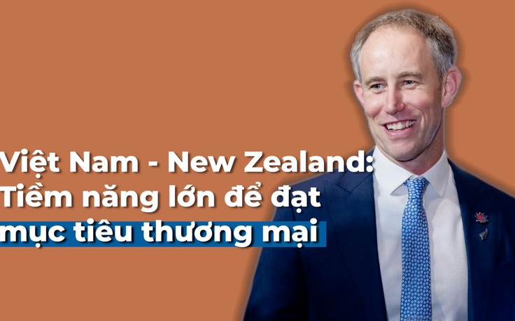 Việt Nam - New Zealand: Tiềm năng lớn để đạt mục tiêu thương mại
