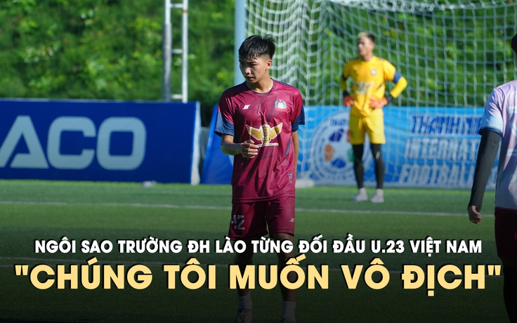 Từng đối đầu Đình Bắc, ngôi sao U.23 Lào quyết vô địch giải TNSV quốc tế 2026