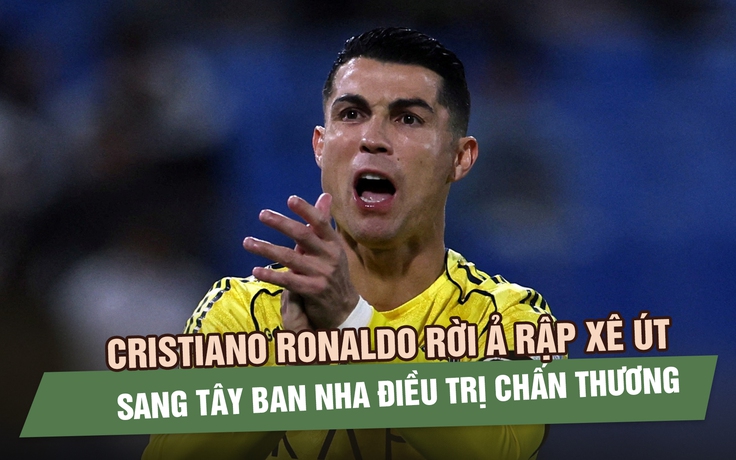 Cristiano Ronaldo rời Ả Rập xê Út sang Tây Ban Nha điều trị chấn thương gân khoeo