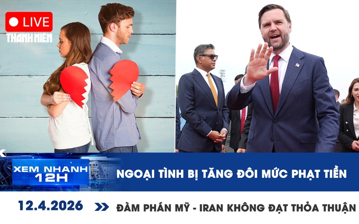 Xem nhanh 12h: Ngoại tình bị tăng đôi mức phạt tiền | Đàm phán Mỹ - Iran không đạt thỏa thuận