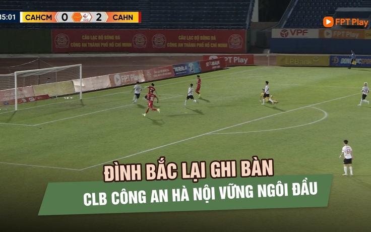 Đình Bắc lại ‘nổ súng’, CLB Công an Hà Nội thắng đậm CLB Công an TP.HCM