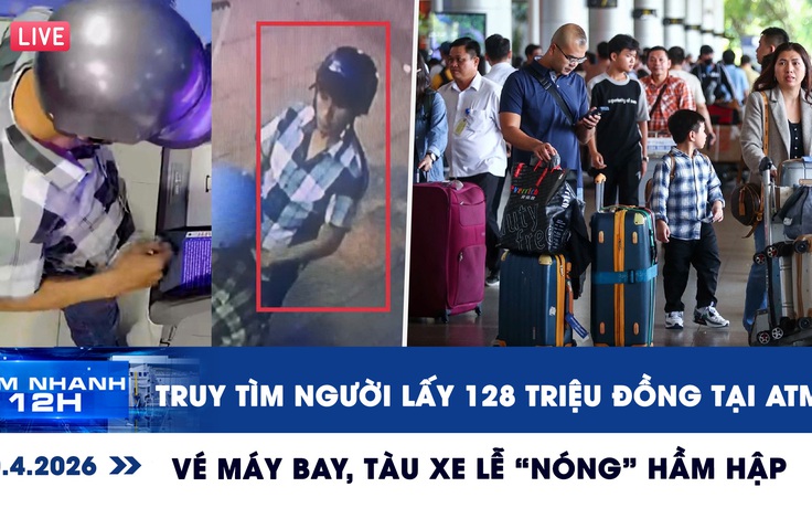 Xem nhanh 12h: Truy tìm người lấy 128 triệu đồng tại ATM | Vé máy bay, tàu xe lễ 'nóng' hầm hập