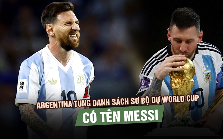 Đội tuyển Argentina tung danh sách sơ bộ dự World Cup 2026: Có tên Messi