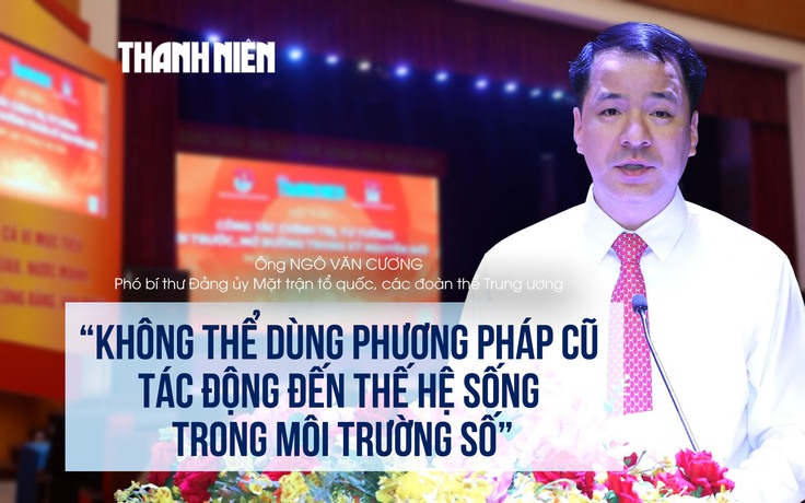 'Không thể dùng phương pháp cũ tác động đến thế hệ sống trong môi trường số'