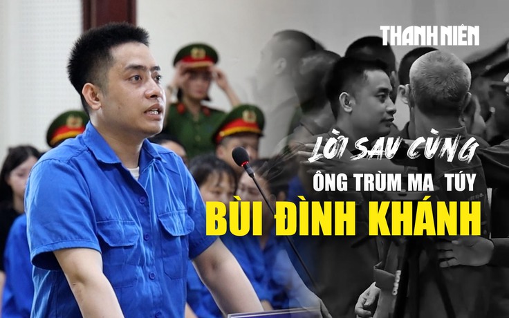 Lời sau cùng của Bùi Đình Khánh: Lòng tham đứng trước lợi nhuận, dễ bị gục ngã...