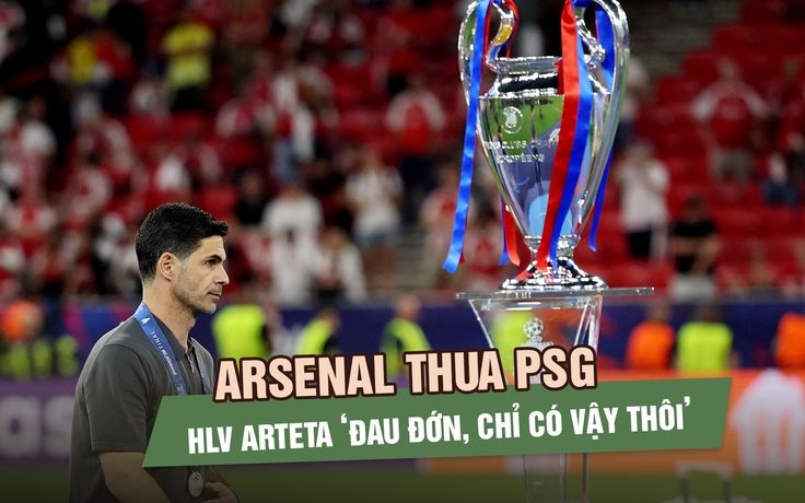 Arsenal thua PSG chung kết Champions League, HLV Arteta ‘đau đớn, chỉ có vậy thôi’