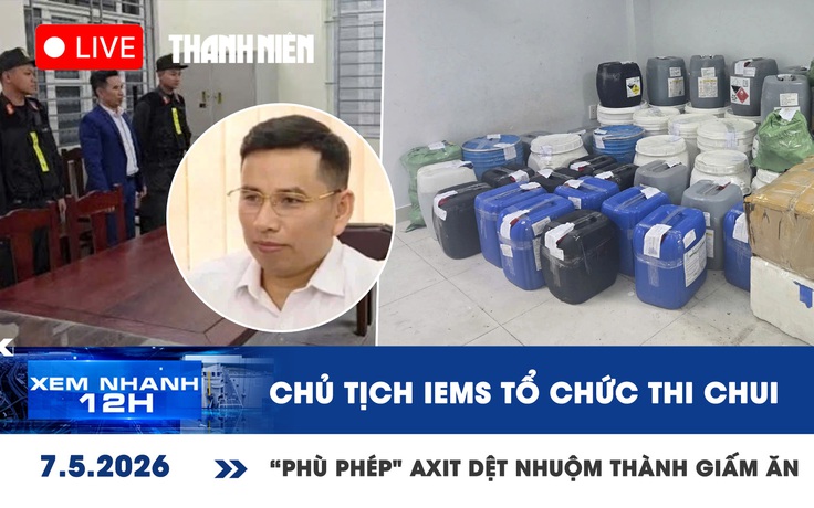 Xem nhanh 12h: Chủ tịch IEMS tổ chức thi tiếng Anh chui | 'Phù phép' a xít dệt nhuộm thành giấm ăn