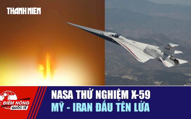 Tiêu điểm quốc tế 11.6: NASA thử nghiệm X-59 | Mỹ - Iran đấu tên lửa