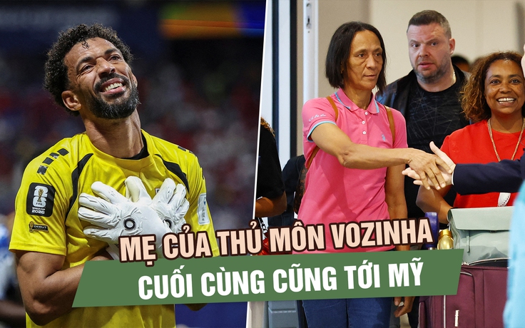 Mẹ của thủ môn Vozinha cuối cùng cũng tới Mỹ: Cái kết đẹp cho câu chuyện xúc động nhất World Cup 2026