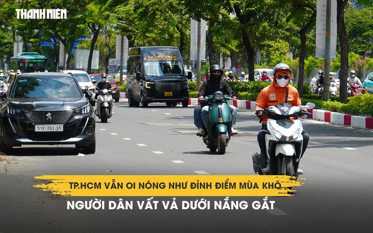 TP.HCM vẫn oi nóng như đỉnh điểm mùa khô: Người dân vất vả dưới nắng gắt