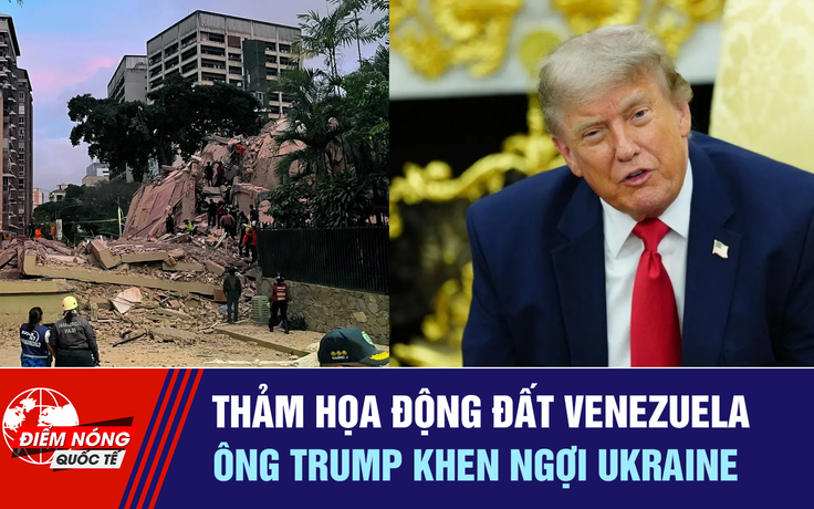 Tiêu điểm quốc tế 26.6: Thảm họa động đất Venezuela | Ông Trump khen ngợi Ukraine