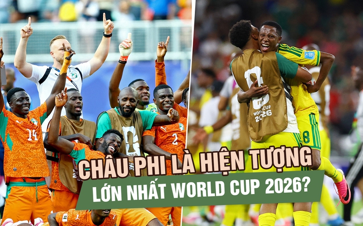 Châu Phi đang trở thành hiện tượng lớn nhất World Cup 2026?