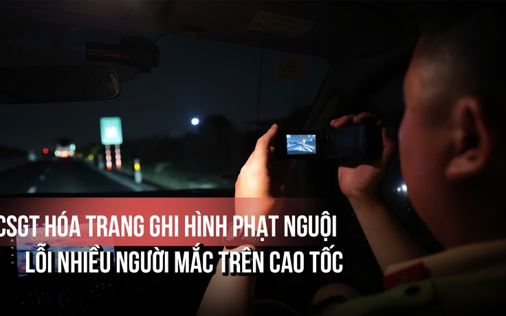CSGT hóa trang ghi hình phạt nguội lỗi nhiều người mắc trên cao tốc