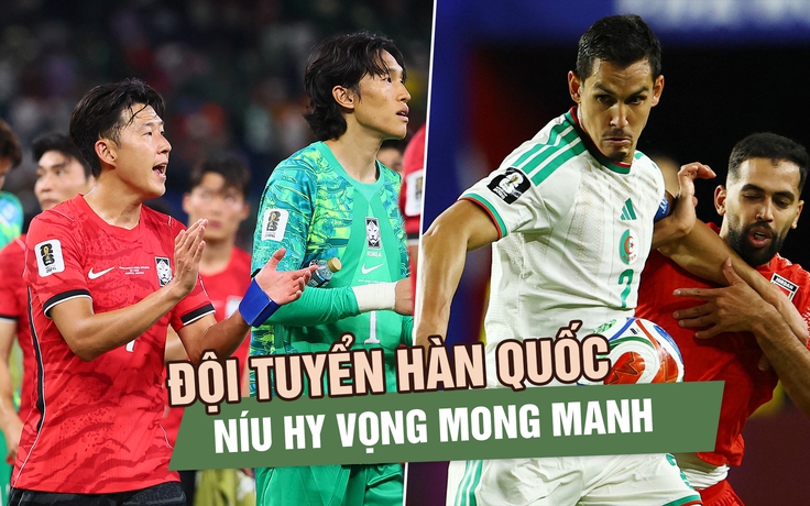 Đội tuyển Hàn Quốc chỉ còn 'cửa hẹp' ở World Cup: Muốn đi tiếp phải chờ 3 phép màu
