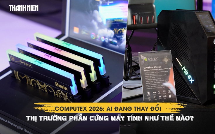 Computex 2026: AI đang thay đổi thị trường phần cứng máy tính như thế nào?