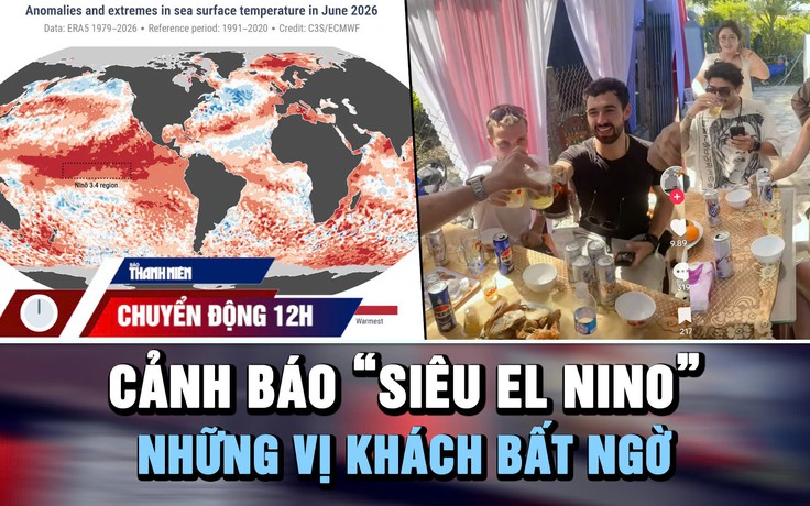 Chuyển động 12h: Cảnh báo xuất hiện ‘siêu El Nino’ | Du khách Tây bất ngờ thành khách mời đám cưới