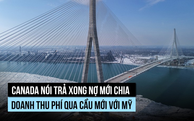 Canada nói trả xong nợ mới chia doanh thu phí qua cầu mới với Mỹ