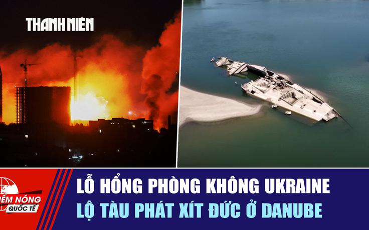Tiêu điểm quốc tế ngày 2.8: Lỗ hổng phòng không Ukraine | Lộ tàu phát xít Đức ở Danube
