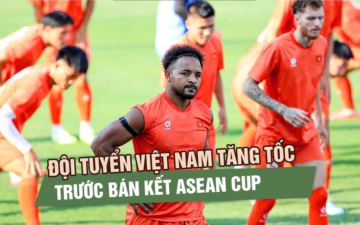 Đội tuyển Việt Nam tăng tốc trước bán kết, vì sao Malaysia không chọn sân Bukit Jalil?