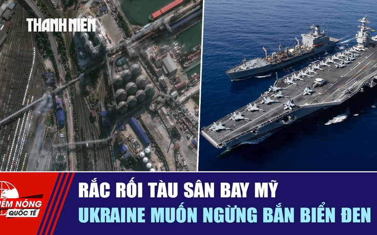 Tiêu điểm quốc tế ngày 15.8: Rắc rối tàu sân bay Mỹ | Ukraine muốn ngừng bắn biển Đen