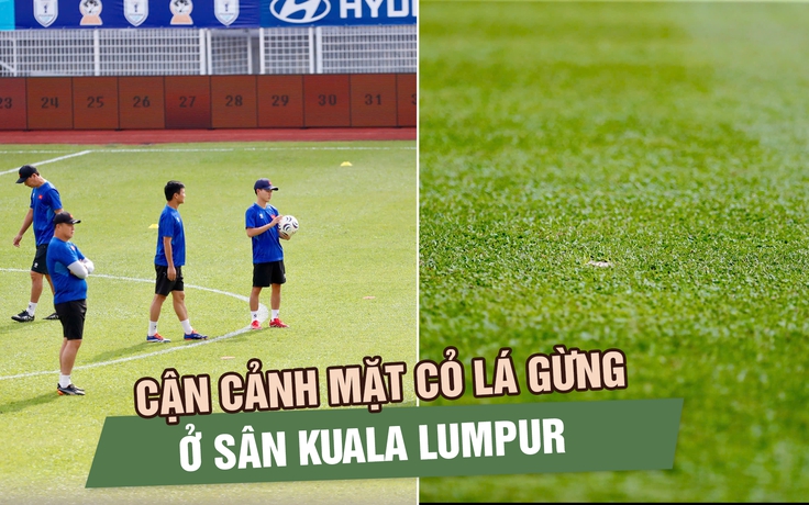 Cận cảnh mặt cỏ lá gừng ở sân Kuala Lumpur, đội tuyển Việt Nam có gì phải lưu ý?