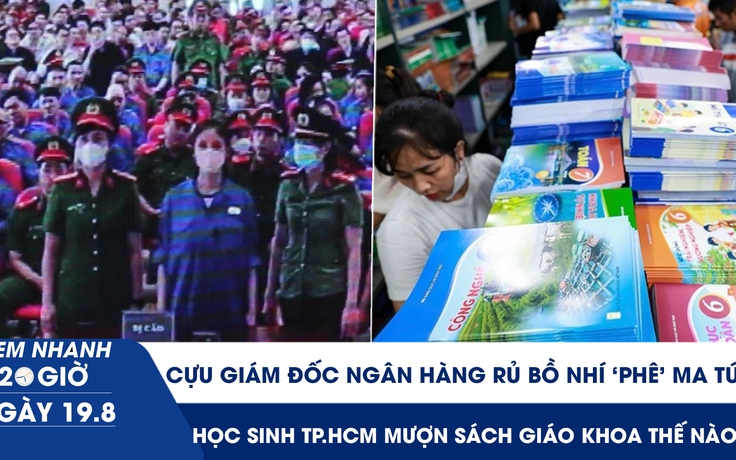 Xem nhanh 20h ngày 19.8: Cựu giám đốc ngân hàng rủ bồ nhí ‘phê’ ma túy | Đề xuất nâng ngưỡng kê khai thuế lên 10 tỉ