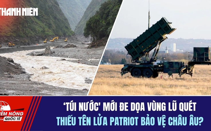 Tiêu điểm quốc tế ngày 29.8: 'Túi nước' mới đe dọa vùng lũ quét | Thiếu tên lửa Patriot bảo vệ châu Âu?