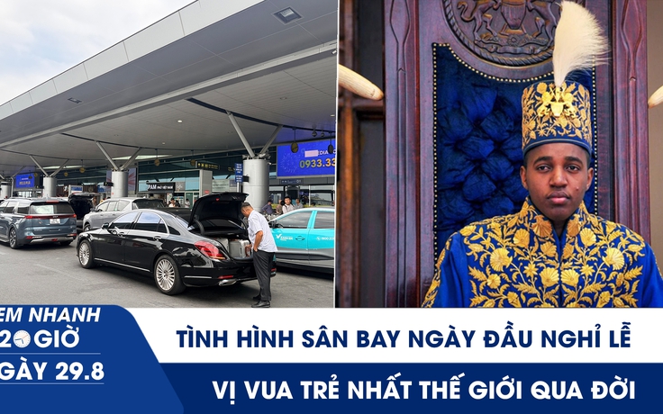 Xem nhanh 20h ngày 29.8: Tình hình sân bay ngày đầu nghỉ lễ | Vị vua trẻ nhất thế giới qua đời