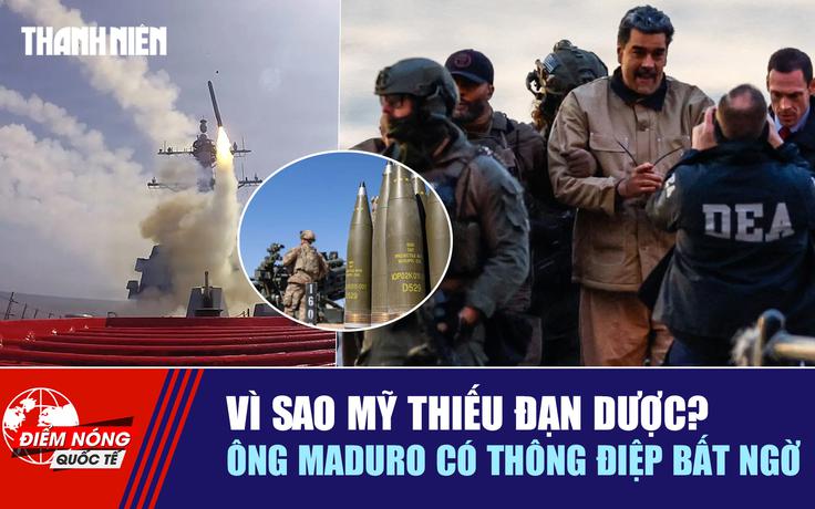 Tiêu điểm quốc tế ngày 4.8: Vì sao Mỹ thiếu đạn dược? | Ông Maduro có thông điệp bất ngờ