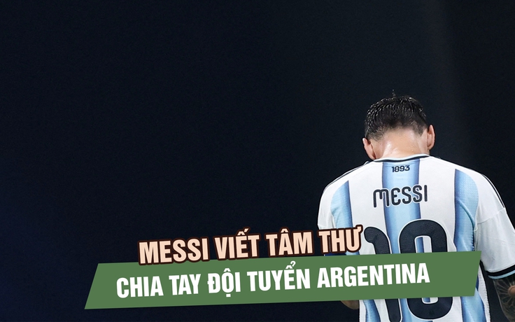 Lionel Messi chia tay đội tuyển Argentina: ‘Điều này khiến tôi rất đau lòng’ 