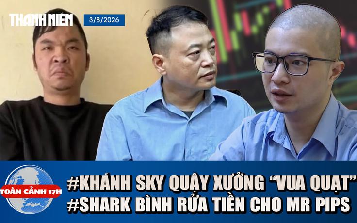 Toàn cảnh 17h: Hé lộ vụ bắt Khánh Sky quậy xưởng ‘Vua Quạt’ | Mánh khoé Shark Bình rửa tiền cho Mr Pips