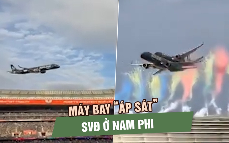 Thót tim khoảnh khắc máy bay ‘áp sát’ sân vận động ở Nam Phi