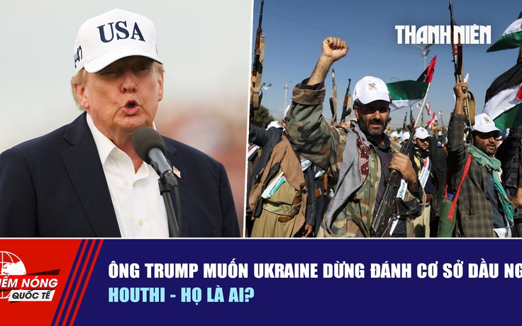 Tiêu điểm quốc tế ngày 15.9: Ông Trump muốn Ukraine dừng đánh cơ sở dầu Nga | Houthi - họ là ai?