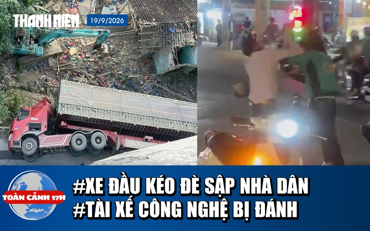 Toàn cảnh 17h: Xe đầu kéo lật nghiêng đè sập nhà dân | Xôn xao clip tài xế công nghệ bị đánh