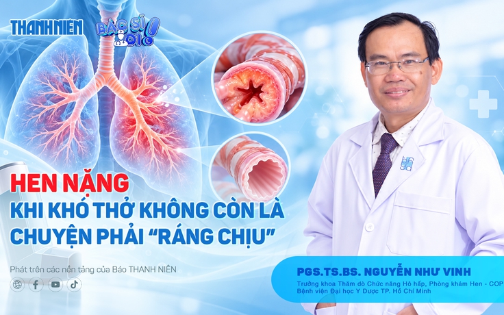 Bác sĩ ơi: Hen nặng - Khi khó thở không còn là chuyện phải ‘ráng chịu’