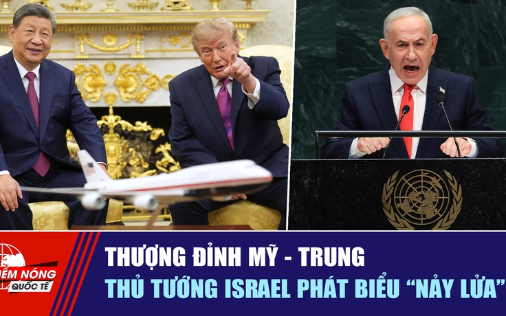 Tiêu điểm quốc tế ngày 26.9: Thượng đỉnh Mỹ - Trung | Thủ tướng Israel phát biểu 'nảy lửa'