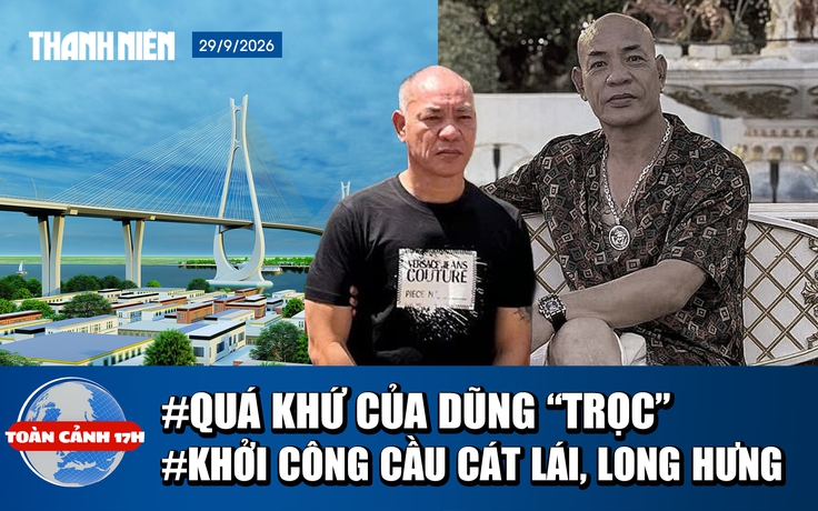 Toàn cảnh 17h: Quá khứ giang hồ mạng ‘Dũng trọc Hà Đông’ | Khởi công cầu Cát Lái, Long Hưng
