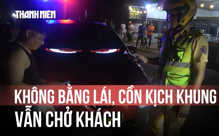 Tài xế ô tô không bằng lái, nồng độ cồn vượt kịch khung vẫn chở khách