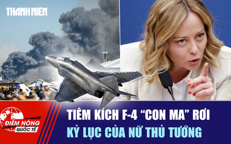 Tiêu điểm quốc tế ngày 7.9: Tiêm kích F-4 ‘con ma’ rơi | Kỷ lục của nữ thủ tướng
