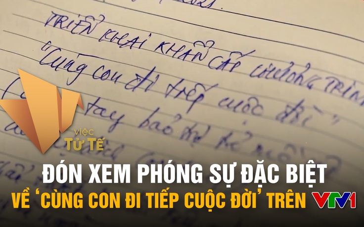 Đón xem phóng sự đặc biệt về ‘Cùng con đi tiếp cuộc đời’ trên VTV1