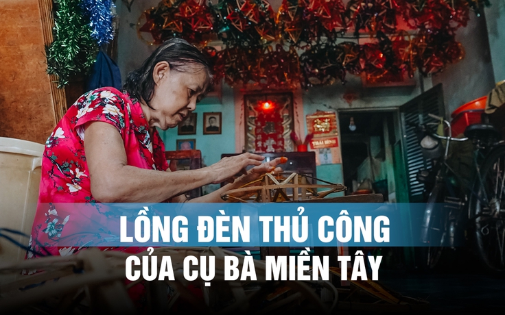 Cụ bà miền Tây gần nửa thế kỷ giữ nghề làm lồng đèn Trung thu