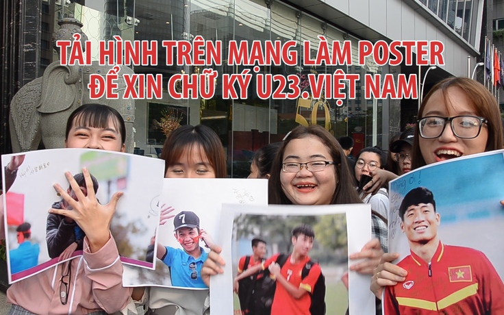 Tải hình trên mạng làm poster để xin chữ ký U23.Việt Nam