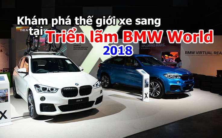 Khám phá thế giới xe sang tại Triển lãm BMW World 2018