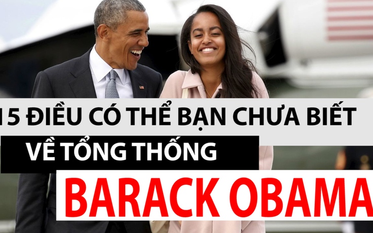 15 điều có thể bạn chưa biết về Tổng thống Barack Obama