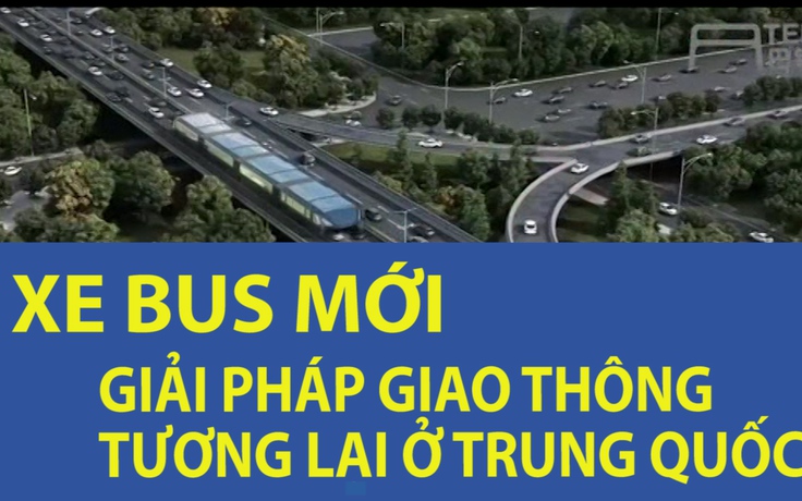 Xe bus khổng lồ, giải pháp giao thông tương lai ở Trung Quốc